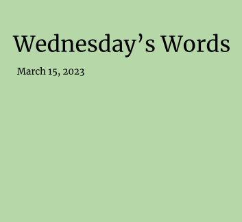  March 15, 2023 - Wednesday's Words